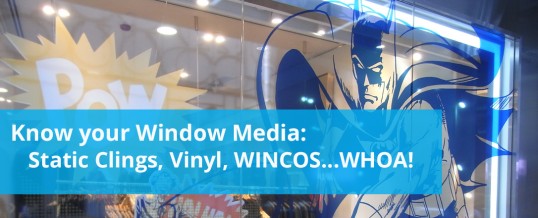 Know Your Window Media: Static Clings, Vinyl, WINCOS…Whoa!